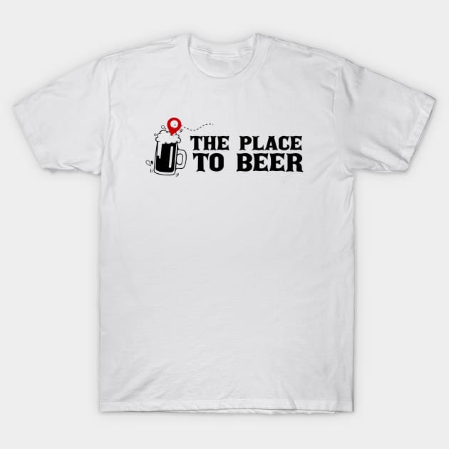 The Place to Beer T-Shirt by Mr Youpla